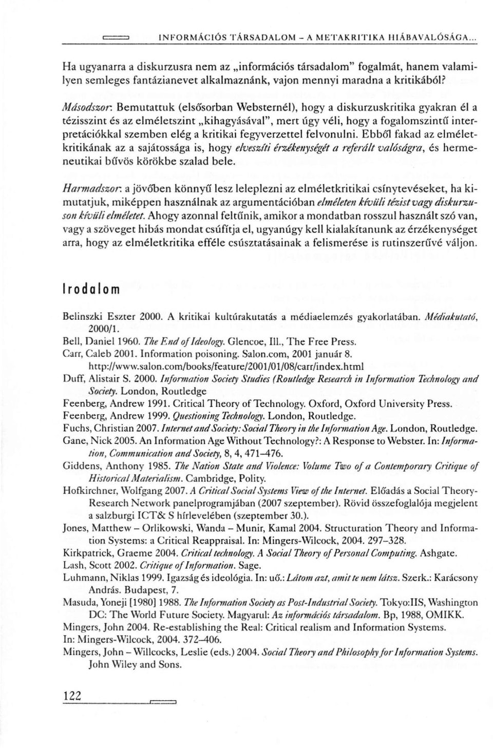 Bemutattuk (elsősorban Websternél), hogy a diskurzuskritika gyakran él a tézisszint és az elméletszint kihagyásával", mert úgy véli, hogy a fogalomszintű interpretációkkal szemben elég a kritikai