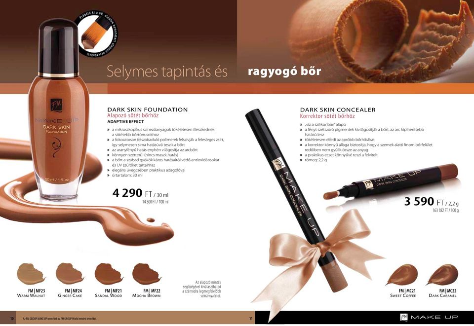 szabad gyökök káros hatásaitól védő antioxidánsokat és UV szűrőket tartalmaz» elegáns üvegcsében praktikus adagolóval» űrtartalom: 30 ml DARK SKIN CONCEALER Korrektor sötét bőrhöz» víz a szilikonban