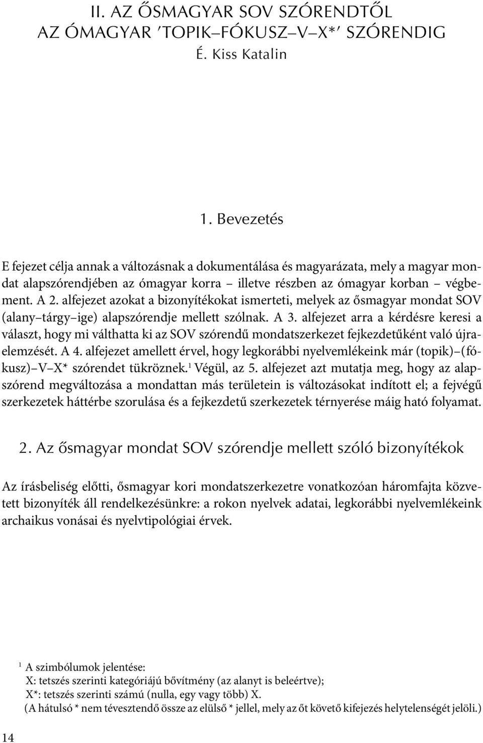 alfejezet azokat a bizonyítékokat ismerteti, melyek az ősmagyar mondat SOV (alany tárgy ige) alapszórendje mellett szólnak. A 3.