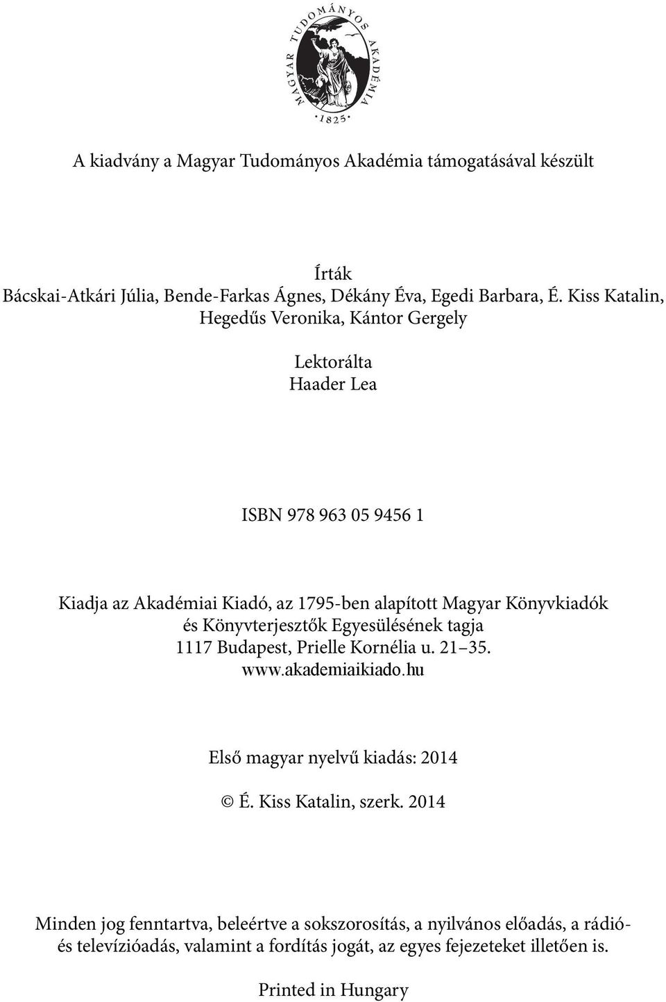 és Könyvterjesztők Egyesülésének tagja 1117 Budapest, Prielle Kornélia u. 21 35. www.akademiaikiado.hu Első magyar nyelvű kiadás: 2014 É. Kiss Katalin, szerk.