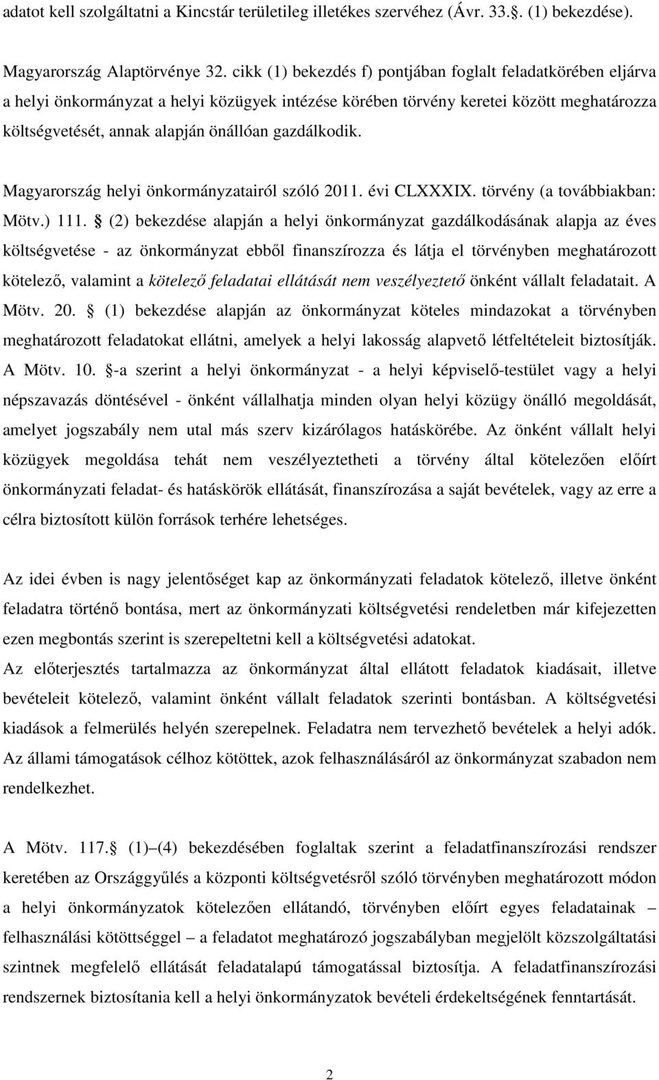 gazdálkodik. Magyarország helyi önkormányzatairól szóló 2011. évi CLXXXIX. törvény (a továbbiakban: Mötv.) 111.