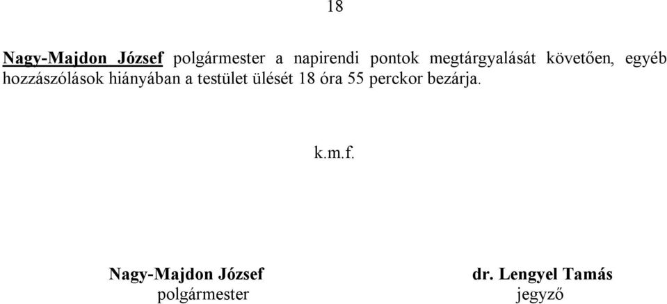 a testület ülését 18 óra 55 perckor bezárja. k.m.f.