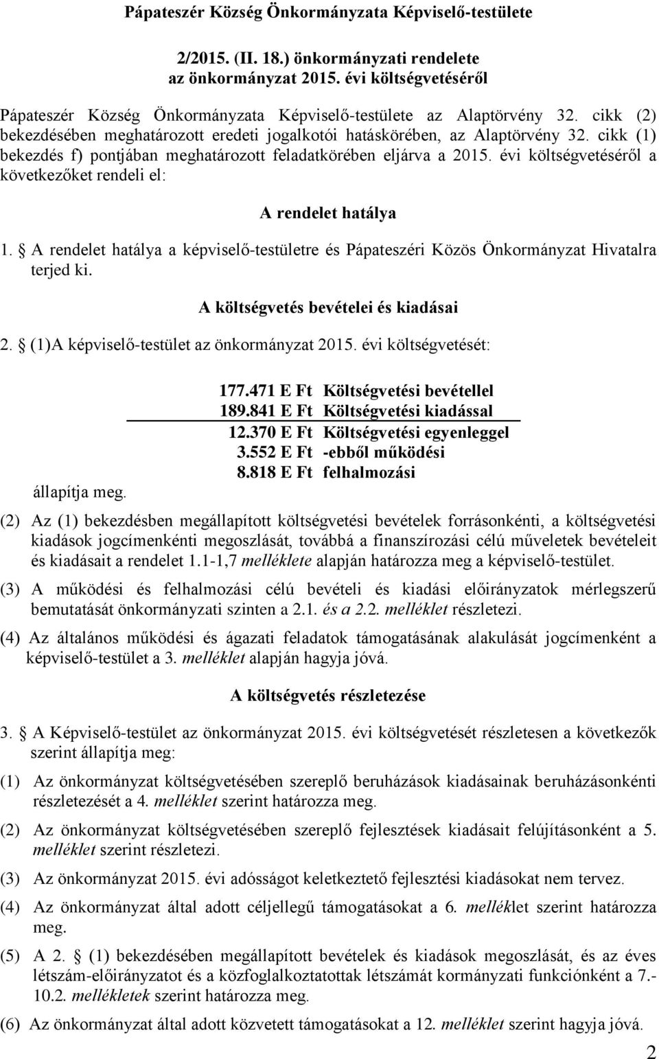 cikk (1) bekezdés f) pontjában meghatározott feladatkörében eljárva a 2015. évi költségvetéséről a következőket rendeli el: A rendelet hatálya 1.