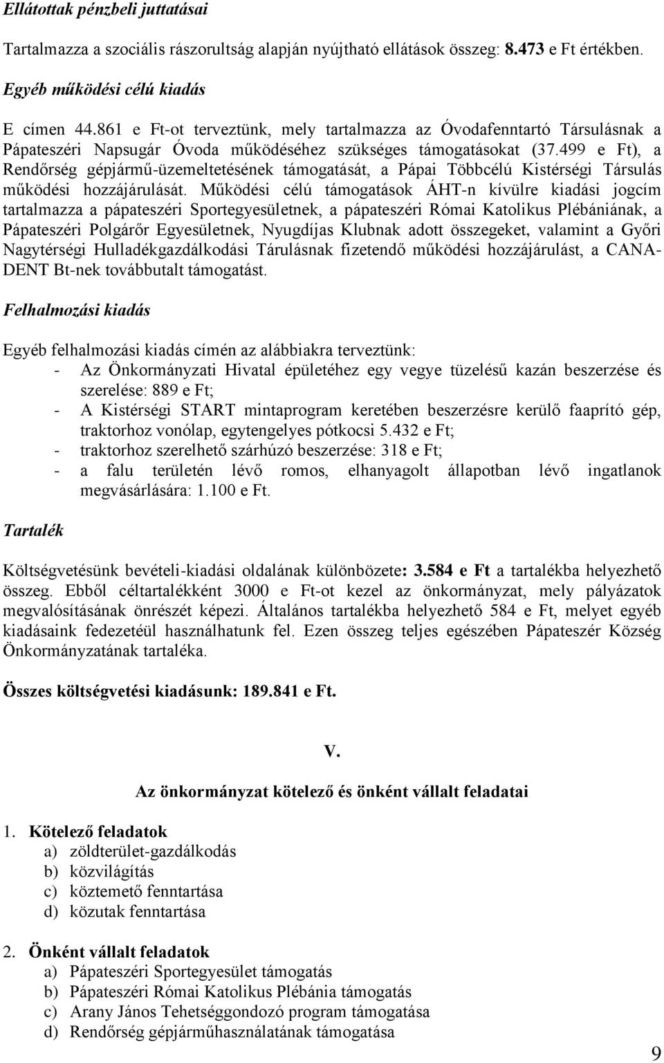 499 e Ft), a Rendőrség gépjármű-üzemeltetésének támogatását, a Pápai Többcélú Kistérségi Társulás működési hozzájárulását.