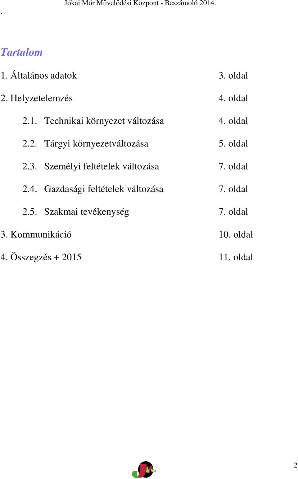 oldal 2.4. Gazdasági feltételek változása 7. oldal 2.5. Szakmai tevékenység 7.