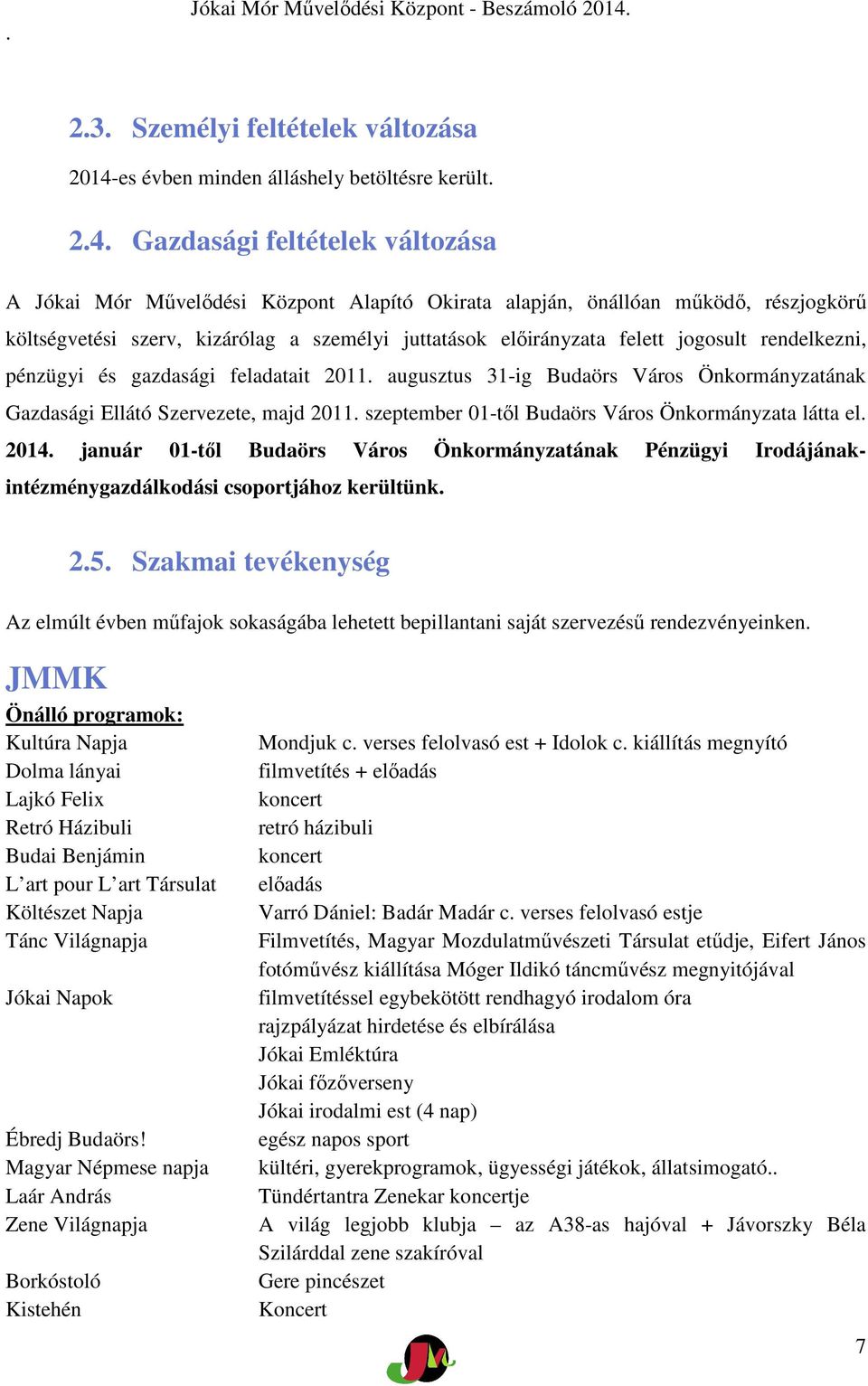 Gazdasági feltételek változása A Jókai Mór Művelődési Központ Alapító Okirata alapján, önállóan működő, részjogkörű költségvetési szerv, kizárólag a személyi juttatások előirányzata felett jogosult