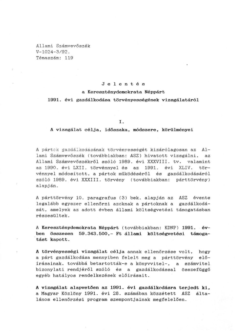 ASZ) hivatott vizsgálni, az Allami Számvevőszékről szóló 1989. évi XXXVIII. tv. valamint az 1990. évi LXII. törvénnyel és az 1991. évi XLIV.