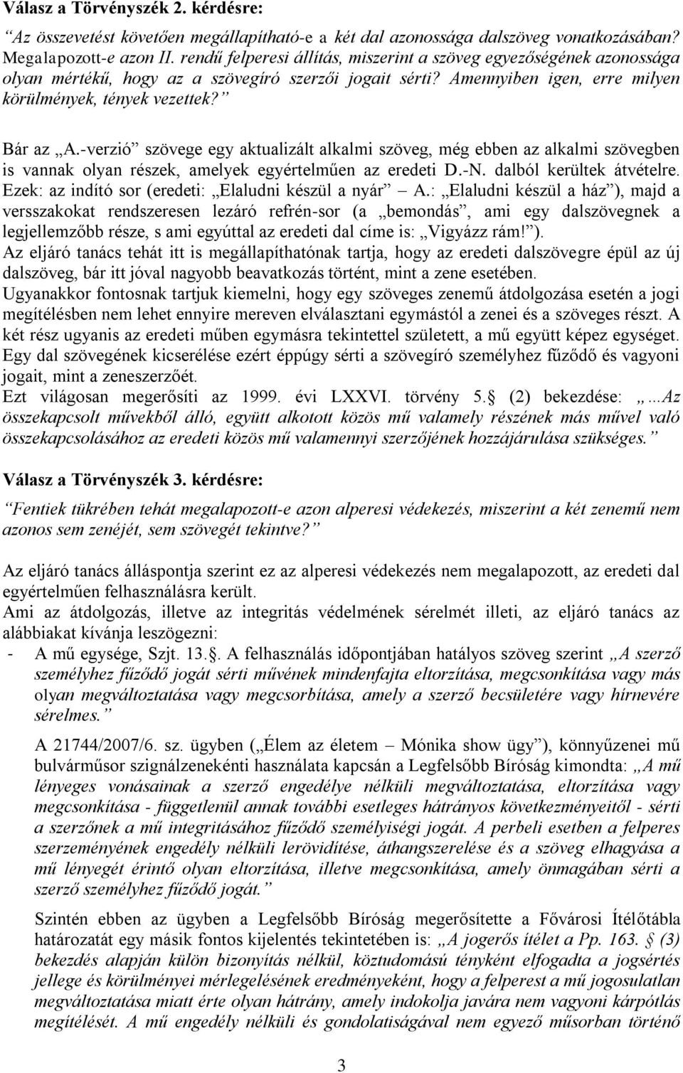 -verzió szövege egy aktualizált alkalmi szöveg, még ebben az alkalmi szövegben is vannak olyan részek, amelyek egyértelműen az eredeti D.-N. dalból kerültek átvételre.