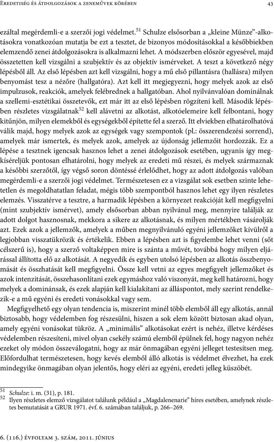 A módszerben először egyesével, majd összetetten kell vizsgálni a szubjektív és az objektív ismérveket. A teszt a következő négy lépésből áll.