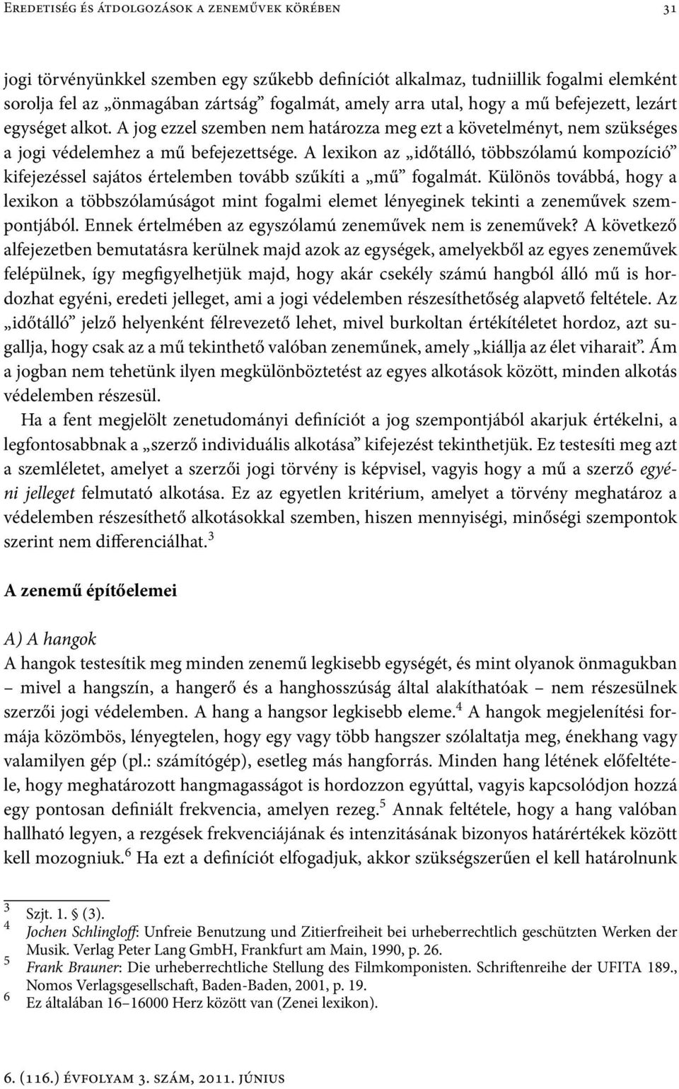 A lexikon az időtálló, többszólamú kompozíció kifejezéssel sajátos értelemben tovább szűkíti a mű fogalmát.