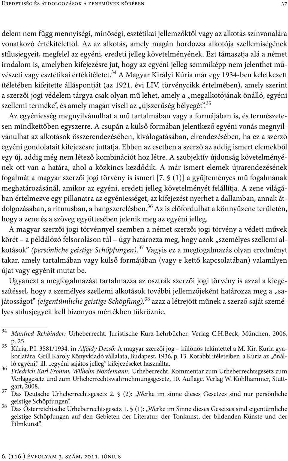 Ezt támasztja alá a német irodalom is, amelyben kifejezésre jut, hogy az egyéni jelleg semmiképp nem jelenthet művészeti vagy esztétikai értékítéletet.