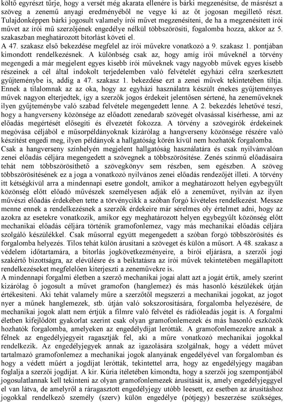 szakaszban meghatározott bitorlást követi el. A 47. szakasz első bekezdése megfelel az írói művekre vonatkozó a 9. szakasz 1. pontjában kimondott rendelkezésnek.