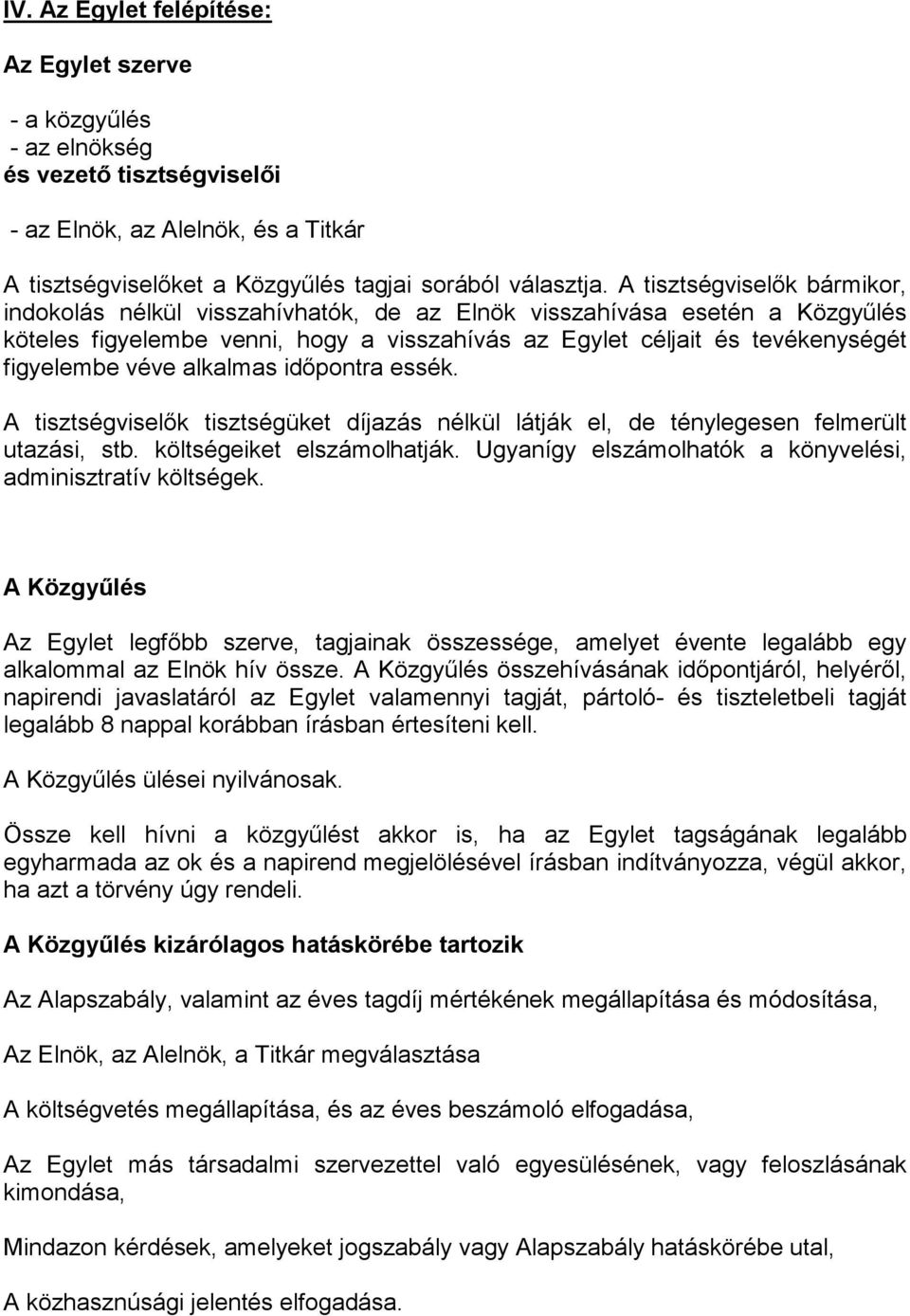 véve alkalmas idıpontra essék. A tisztségviselık tisztségüket díjazás nélkül látják el, de ténylegesen felmerült utazási, stb. költségeiket elszámolhatják.