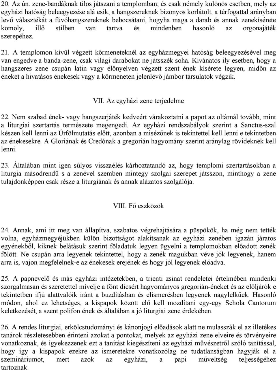 a fúvóhangszereknek bebocsátani, hogyha maga a darab és annak zenekísérete komoly, illő stílben van tartva és mindenben hasonló az orgonajáték szerepéhez. 21.