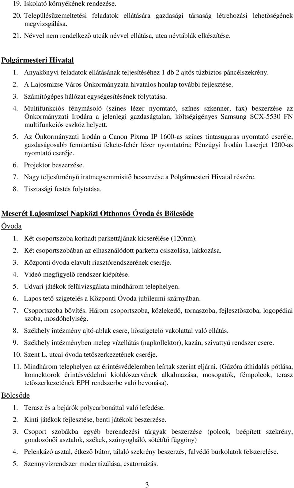 ajtós tőzbiztos páncélszekrény. 2. A Lajosmizse Város Önkormányzata hivatalos honlap további fejlesztése. 3. Számítógépes hálózat egységesítésének folytatása. 4.