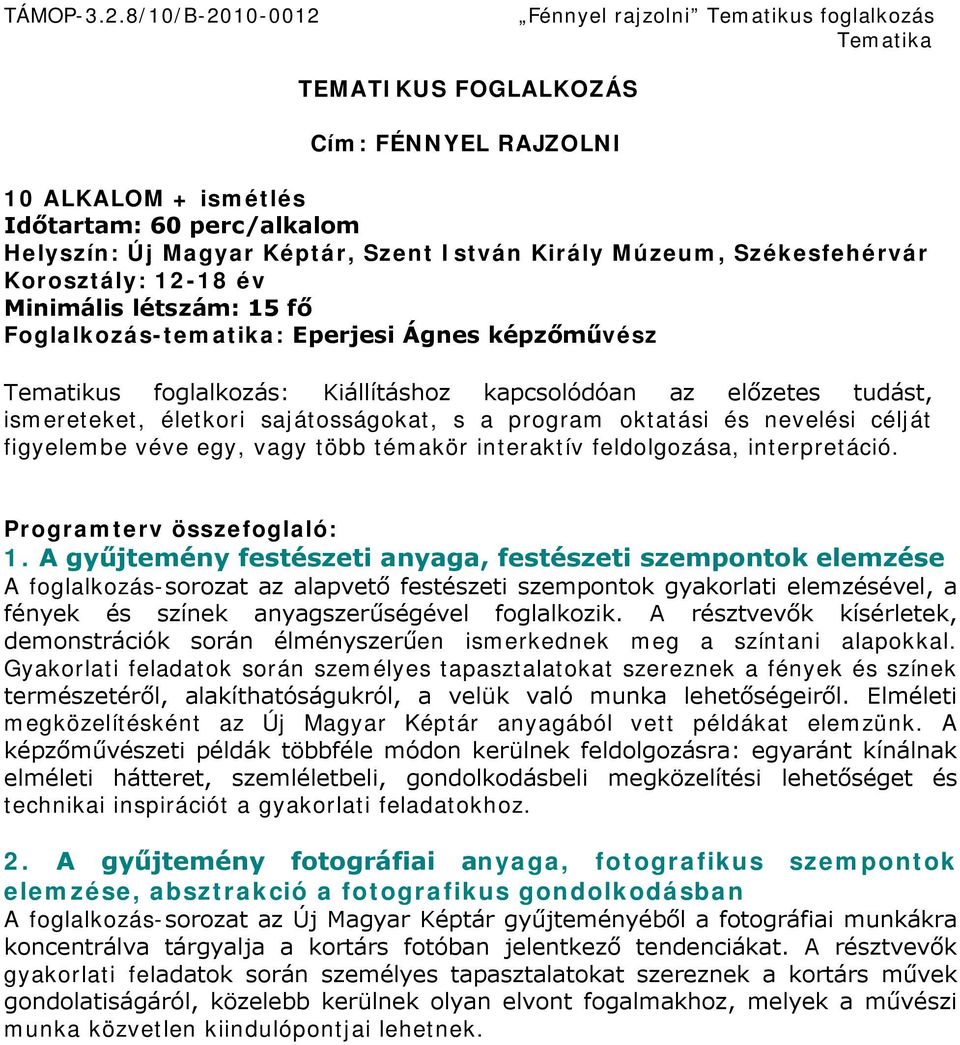 nevelési célját figyelembe véve egy, vagy több témakör interaktív feldolgozása, interpretáció. Programterv összefoglaló: 1.