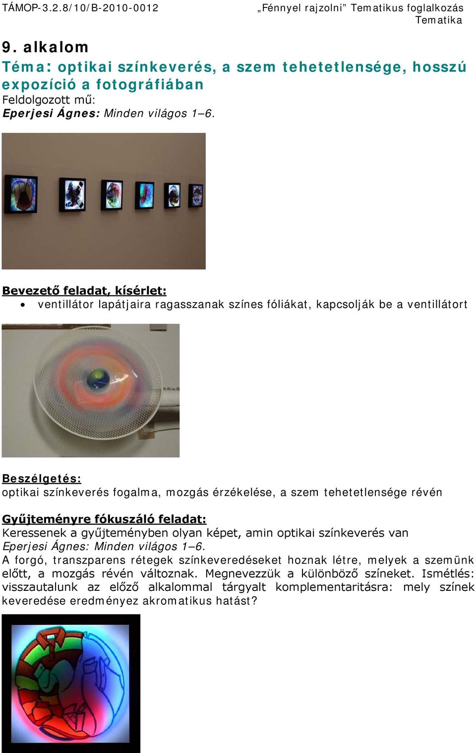 tehetetlensége révén Gyűjteményre fókuszáló feladat: Keressenek a gyűjteményben olyan képet, amin optikai színkeverés van Eperjesi Ágnes: Minden világos 1 6.