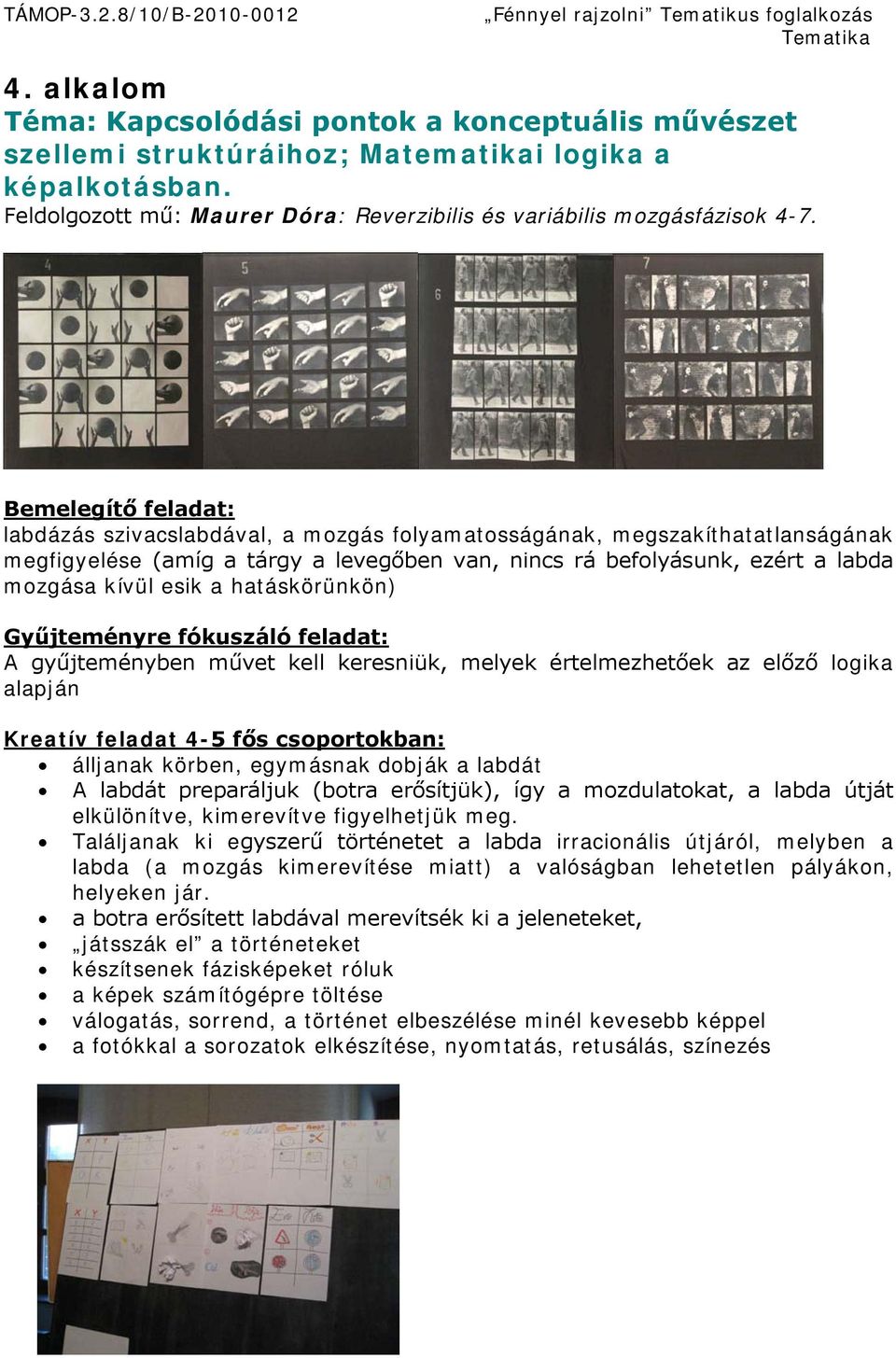 hatáskörünkön) Gyűjteményre fókuszáló feladat: A gyűjteményben művet kell keresniük, melyek értelmezhetőek az előző logika alapján Kreatív feladat 4-5 fős csoportokban: álljanak körben, egymásnak