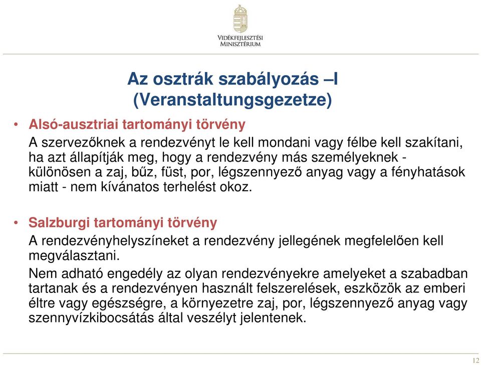 Salzburgi tartományi törvény A rendezvényhelyszíneket a rendezvény jellegének megfelelıen kell megválasztani.