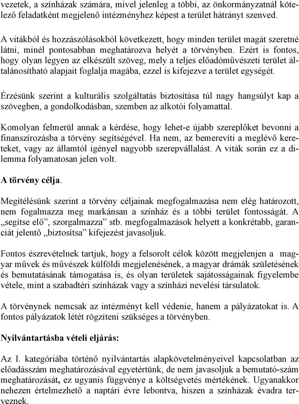 Ezért is fontos, hogy olyan legyen az elkészült szöveg, mely a teljes előadóművészeti terület általánosítható alapjait foglalja magába, ezzel is kifejezve a terület egységét.