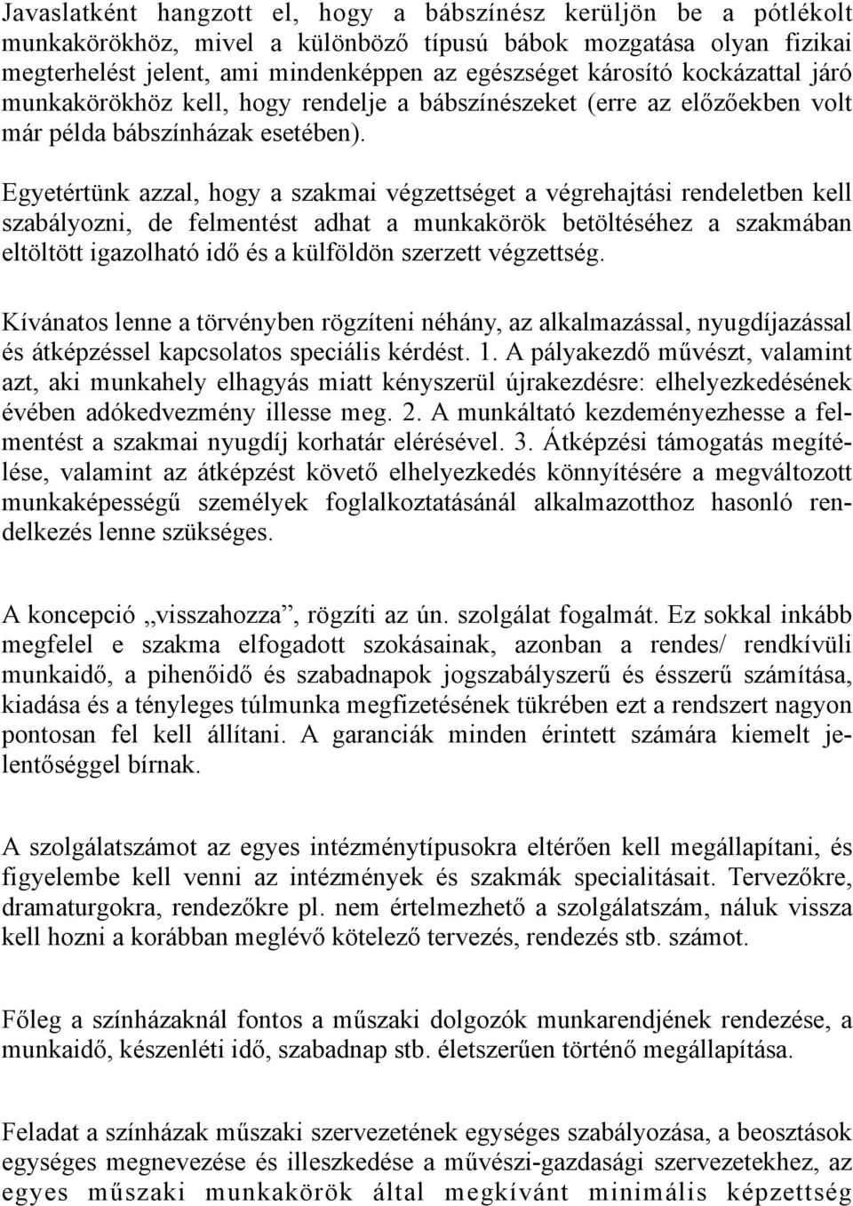 Egyetértünk azzal, hogy a szakmai végzettséget a végrehajtási rendeletben kell szabályozni, de felmentést adhat a munkakörök betöltéséhez a szakmában eltöltött igazolható idő és a külföldön szerzett