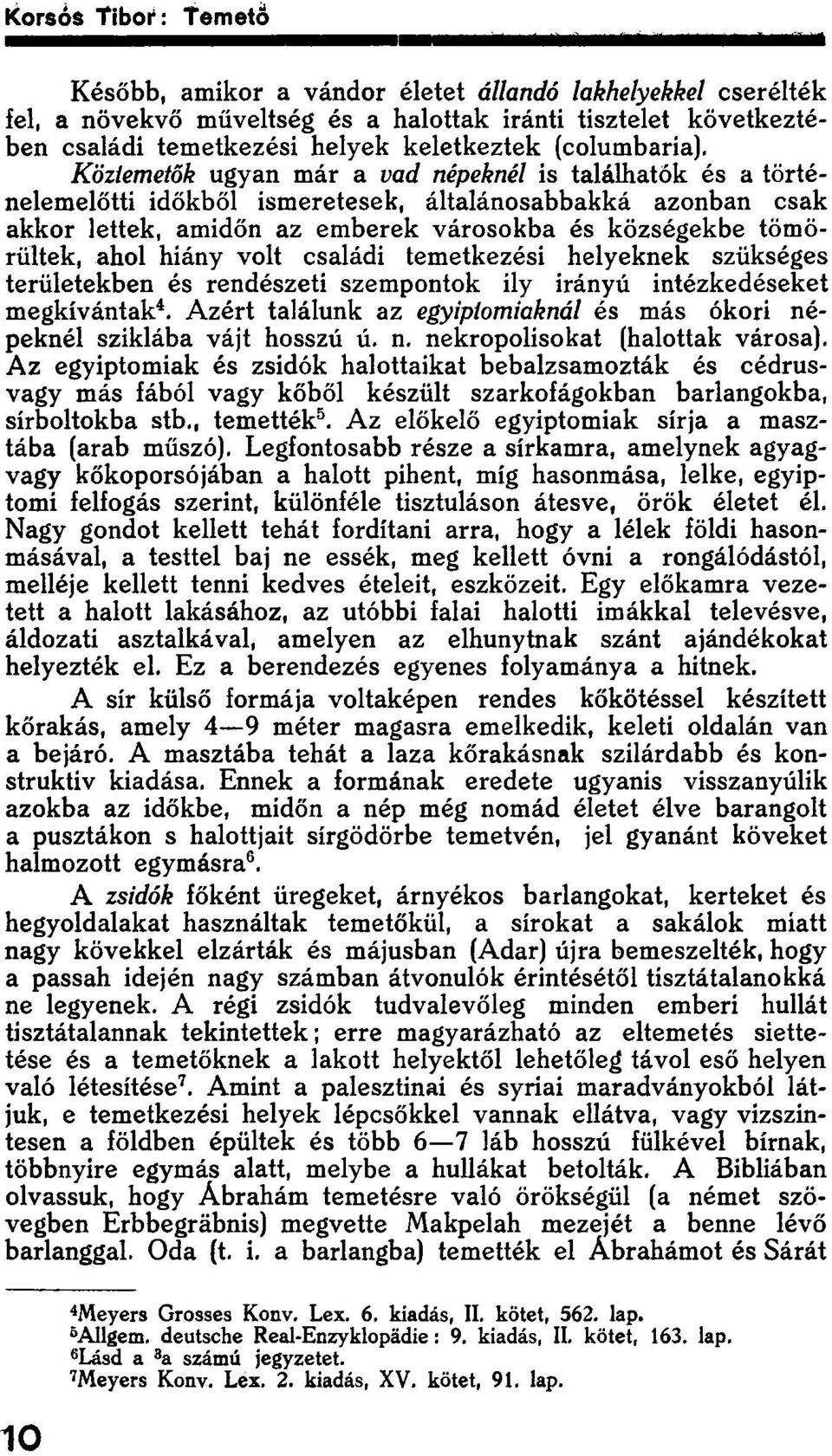 hiány volt családi temetkezési helyeknek szükséges területekben és rendészeti szempontok ily irányú intézkedéseket megkívántak 4.