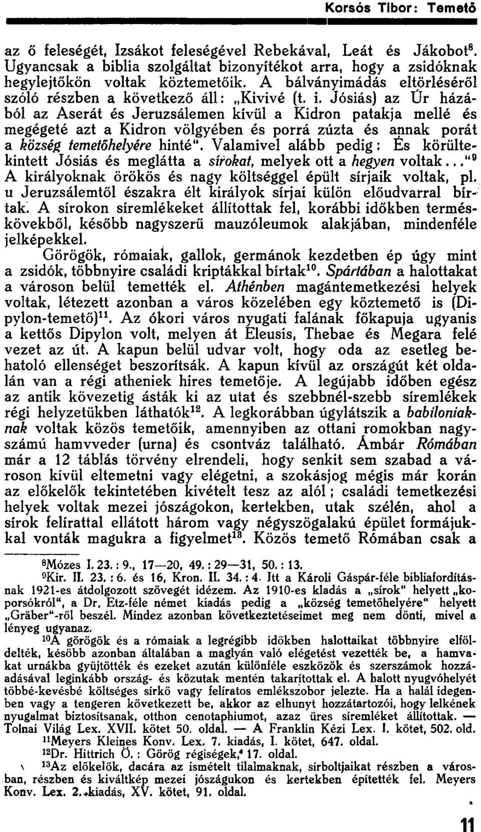 Jósiás) az Űr házából az Aserát és Jeruzsálemen kívül a Kidron patakja mellé és megégeté azt a Kidron völgyében és porrá zúzta és annak porát a község temetőhelyére hinté".