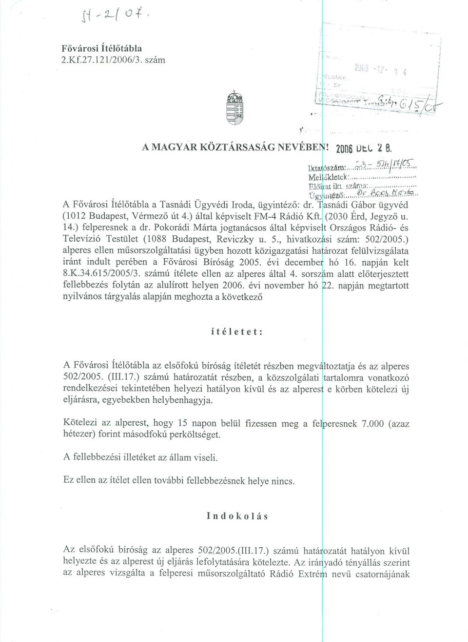 ..\asnádi Gábor ügyvéd (1012 Budapest, Vérmezo út 4.) által képviselt FM-4 Rádió Kft. (2030 Érd, Jegyzo u. 14.) felperesnek a dr.