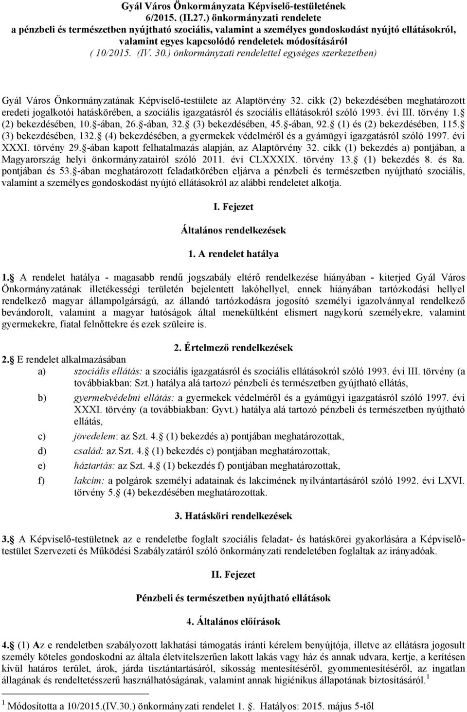 ) önkormányzati rendelettel egységes szerkezetben) Gyál Város Önkormányzatának Képviselő-testülete az Alaptörvény 32.