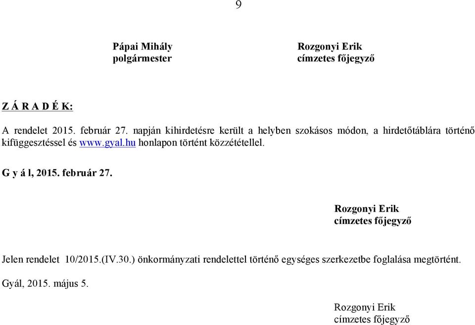 hu honlapon történt közzététellel. G y á l, 2015. február 27. Rozgonyi Erik címzetes főjegyző Jelen rendelet 10/2015.