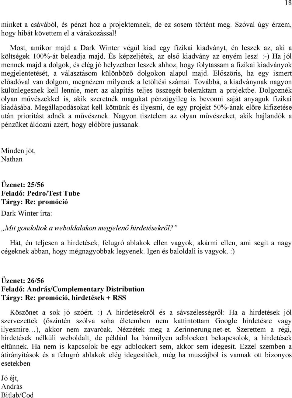 :-) Ha jól mennek majd a dolgok, és elég jó helyzetben leszek ahhoz, hogy folytassam a fizikai kiadványok megjelentetését, a választásom különböző dolgokon alapul majd.