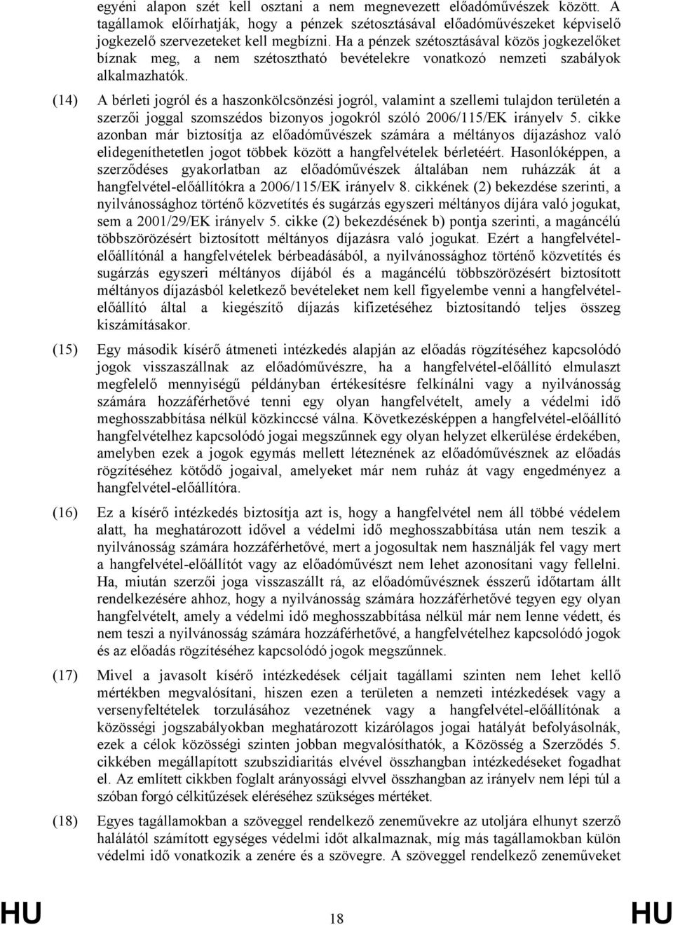 (14) A bérleti jogról és a haszonkölcsönzési jogról, valamint a szellemi tulajdon területén a szerzői joggal szomszédos bizonyos jogokról szóló 2006/115/EK irányelv 5.