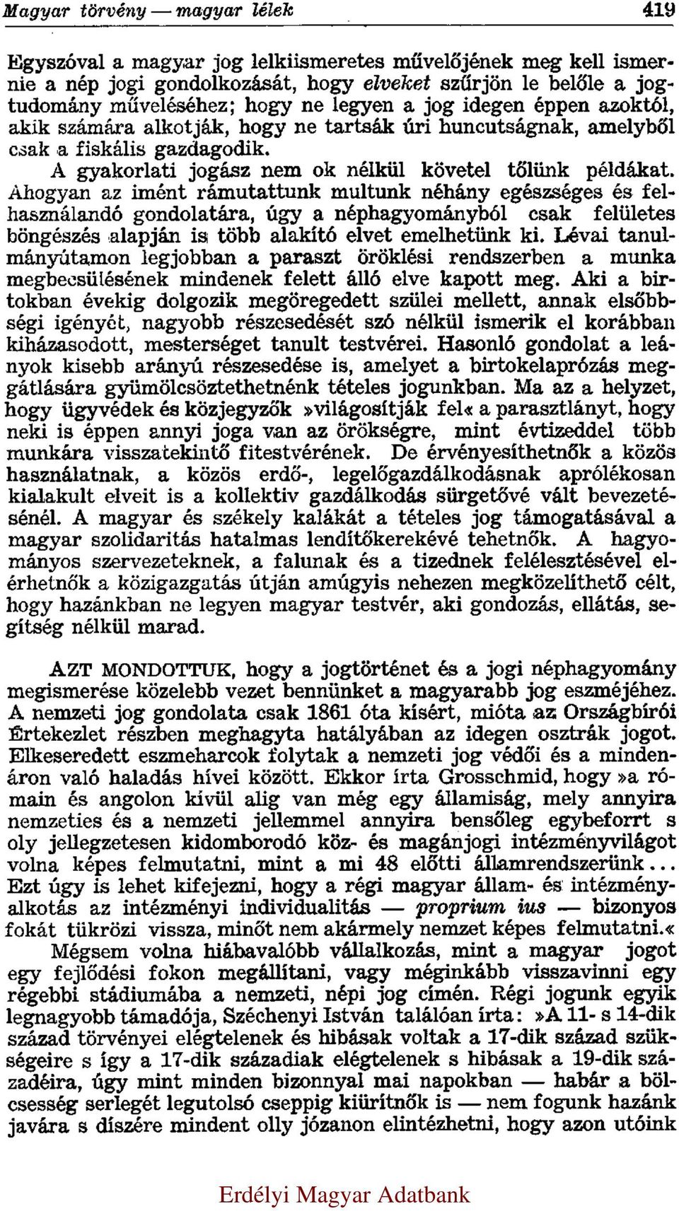 Ahogyan az imént rámutattunk multunk néhány egészséges és felhasználandó gondolatára, úgy a néphagyományból csak felületes böngészés alapján is több alakító elvet emelhetünk ki.