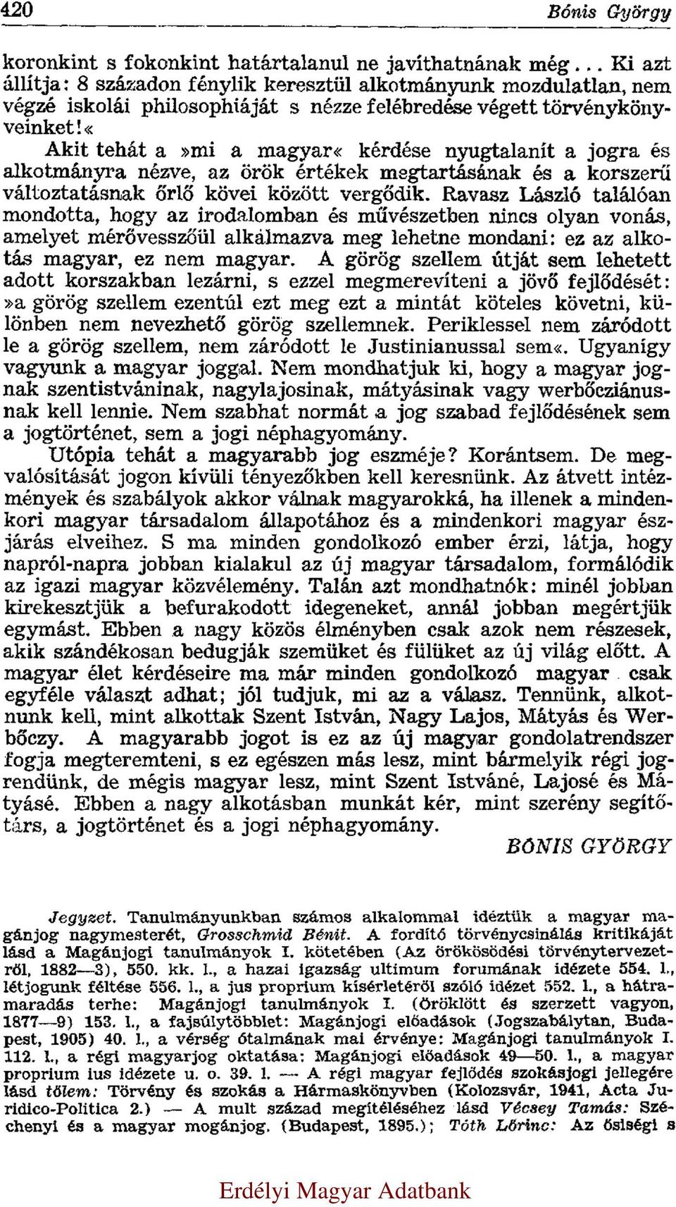 «akit tehát a»mi a magyar«kérdése nyugtalanít a jogra és alkotmányra nézve, az örök értékek megtartásának és a korszerű változtatásnak őrlő kövei között vergődik.