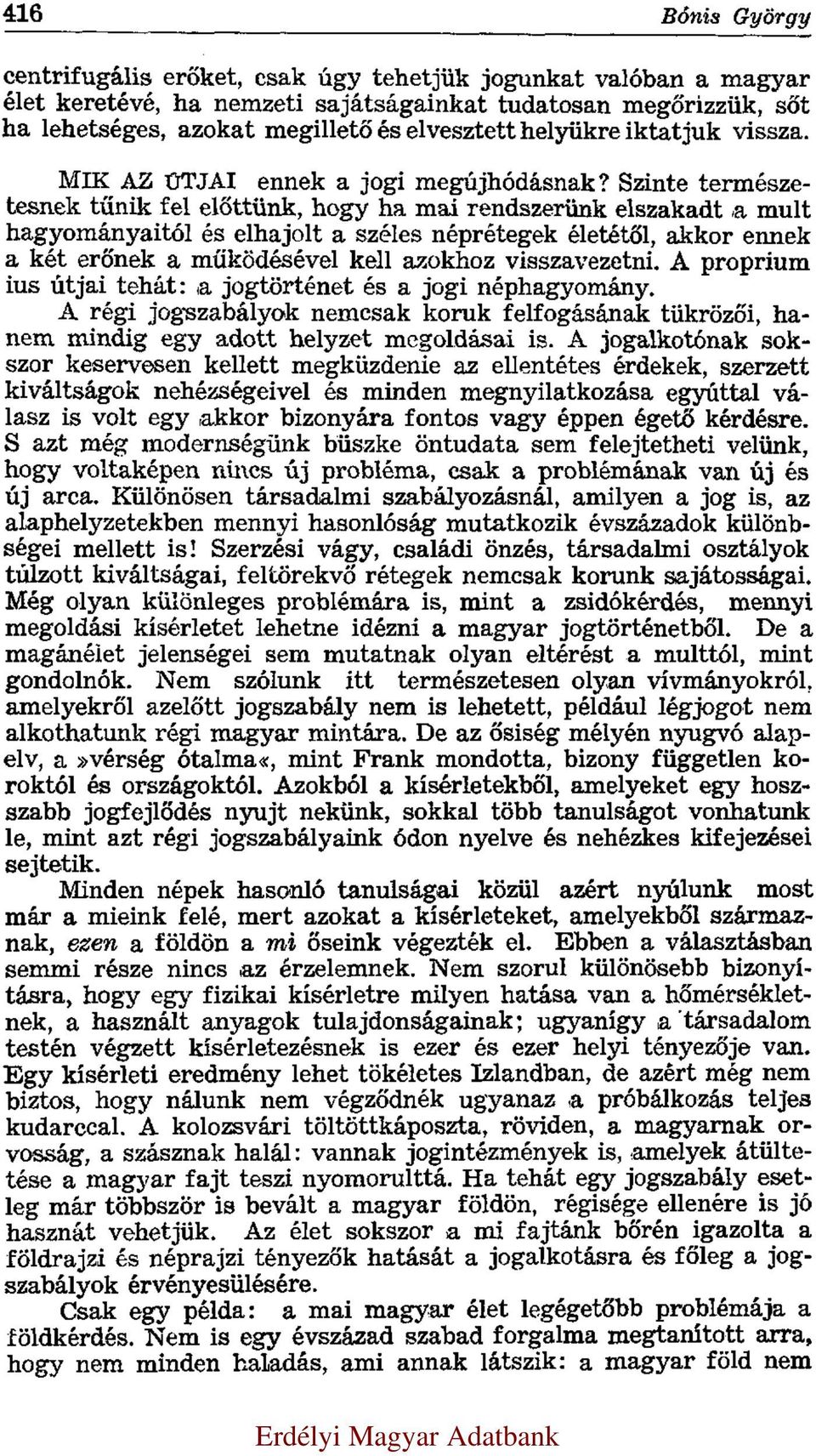 Szinte természetesnek tűnik fel előttünk, hogy ha mai rendszerünk elszakadt a mult hagyományaitól és elhajolt a széles néprétegek életétől, akkor ennek a két erőnek a működésével kell azokhoz