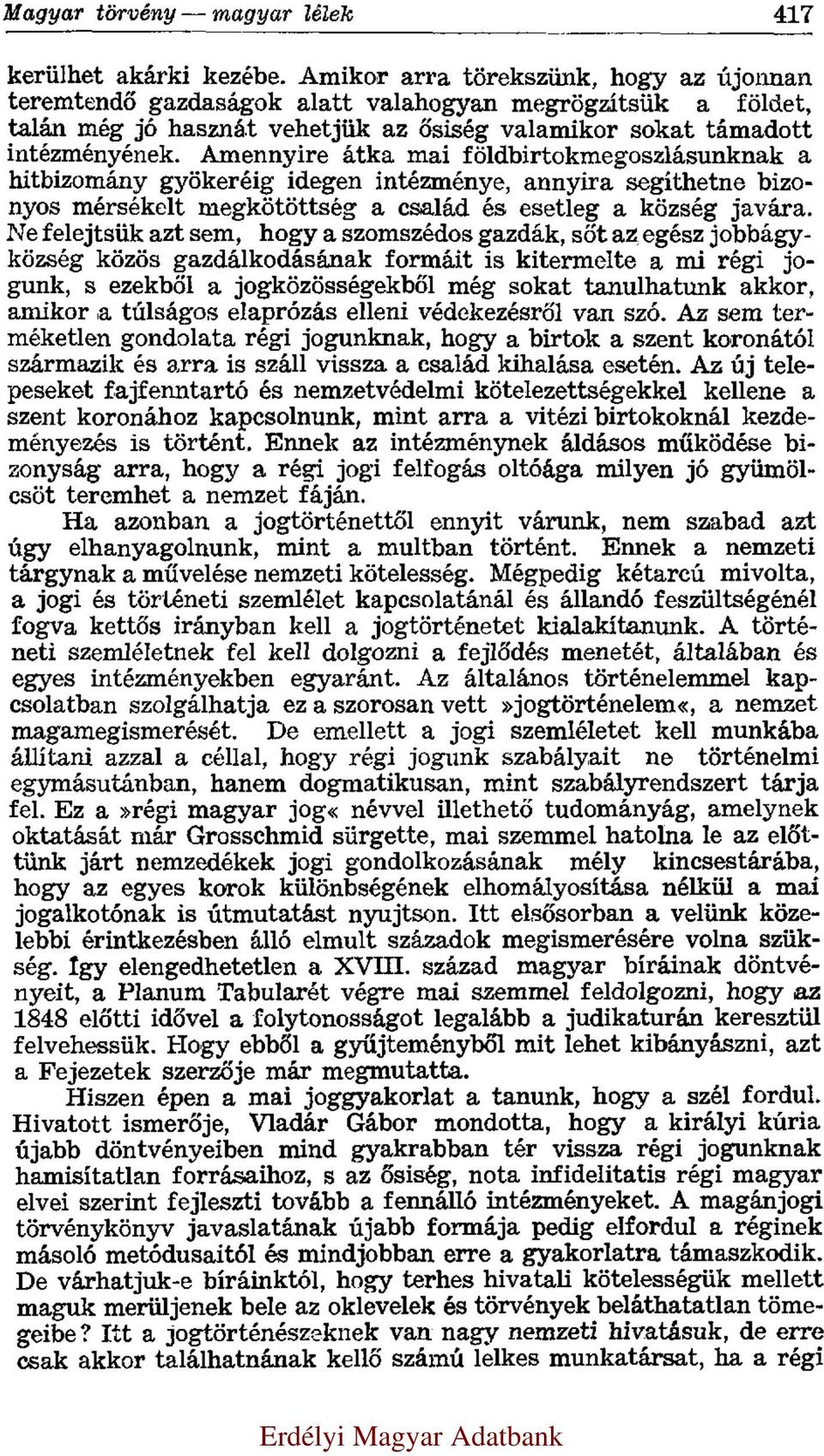 Amennyire átka mai földbirtokmegoszlásunknak a hitbizomány gyökeréig idegen intézménye, annyira segíthetne bizonyos mérsékelt megkötöttség a család és esetleg a község javára.