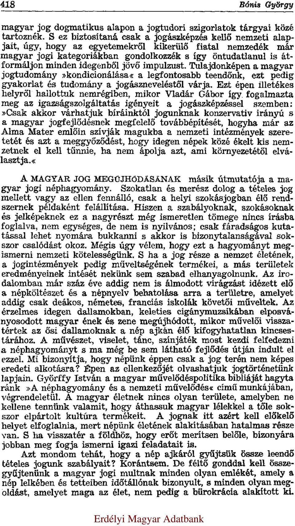 idegenből jövő impulzust. Tulajdonképen a magyar jogtudomány»kondicionálása«a legfontosabb teendőnk, ezt pedig gyakorlat és tudomány a jogászneveléstől várja.