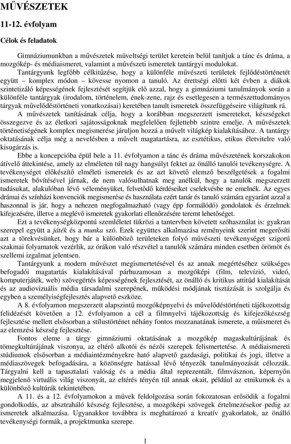 Tantárgyunk legfőbb célkitűzése, hogy a különféle művészeti területek fejlődéstörténetét együtt komplex módon kövesse nyomon a tanuló.