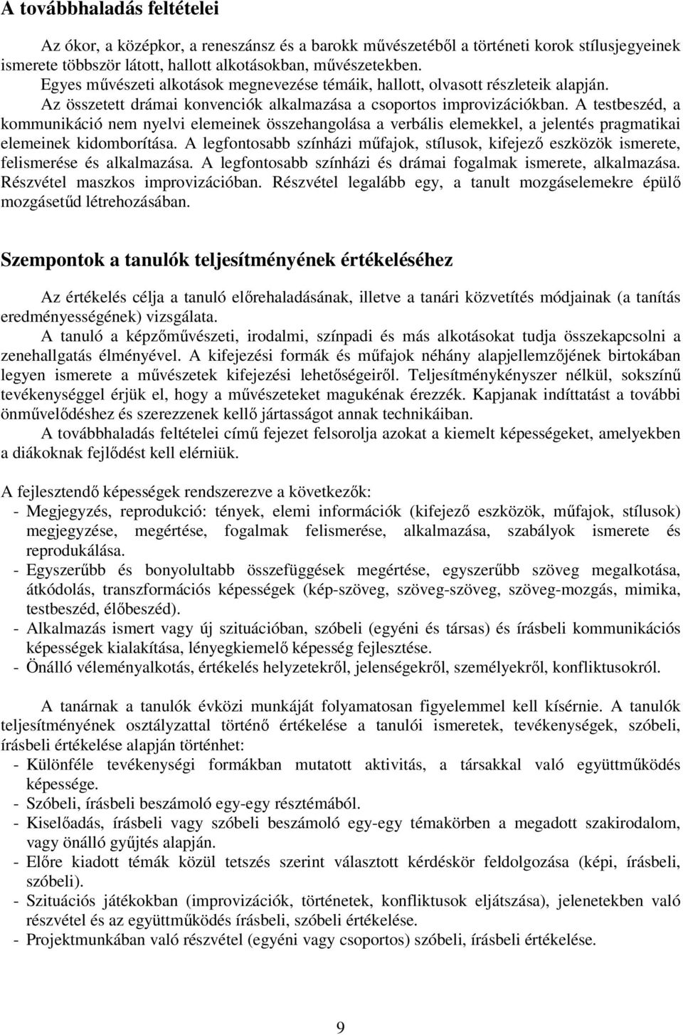 A testbeszéd, a kommunikáció nem nyelvi elemeinek összehangolása a verbális elemekkel, a jelentés pragmatikai elemeinek kidomborítása.