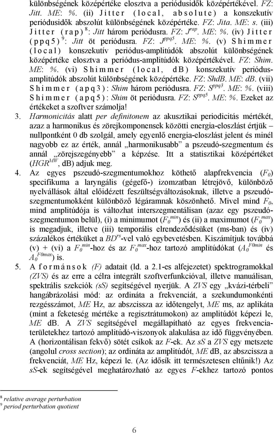 (iv) Jitter (ppq5) 9 : Jitt öt periódusra. FZ: J ppq5. ME: %.