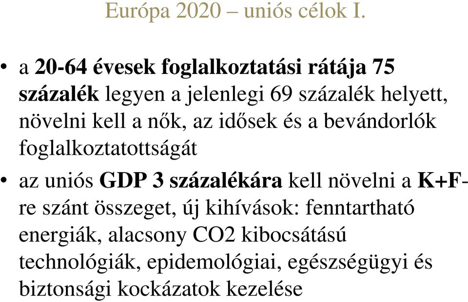 növelni kell a nők, az idősek és a bevándorlók foglalkoztatottságát az uniós GDP 3 százalékára