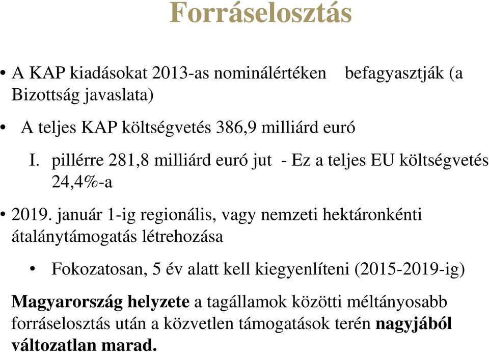 január 1-ig regionális, vagy nemzeti hektáronkénti átalánytámogatás létrehozása Fokozatosan, 5 év alatt kell kiegyenlíteni