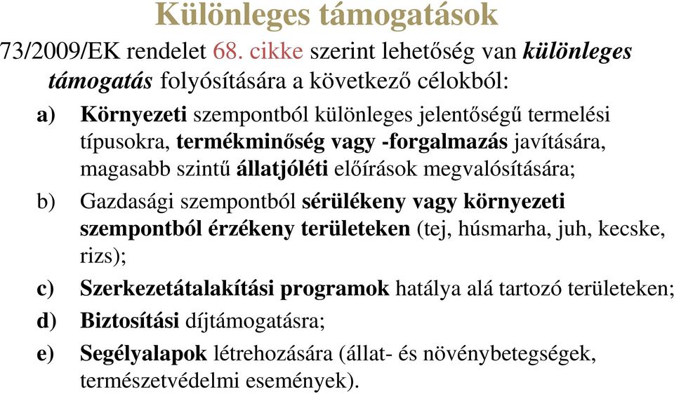 típusokra, termékminőség vagy -forgalmazás javítására, magasabb szintű állatjóléti előírások megvalósítására; b) Gazdasági szempontból sérülékeny vagy