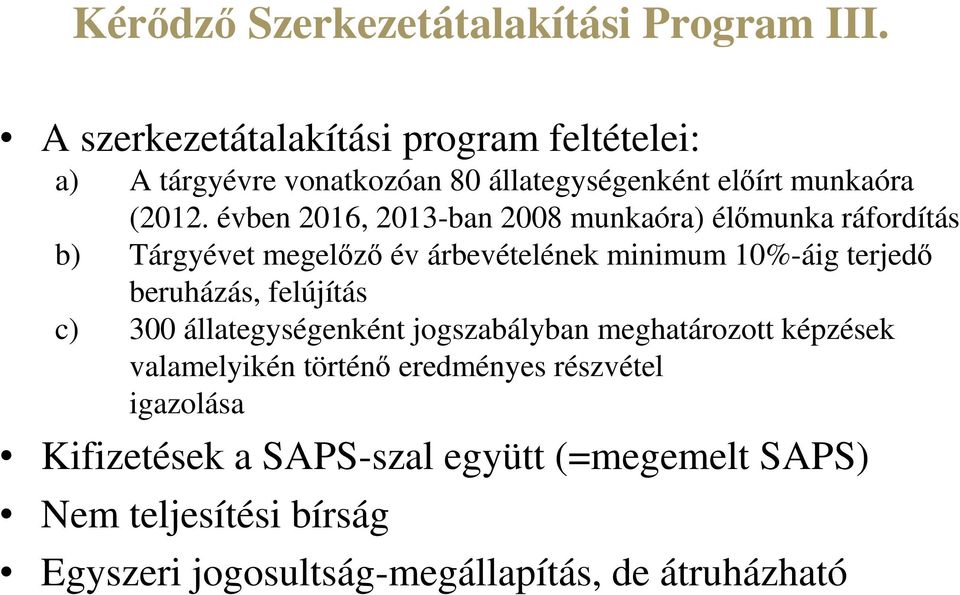 évben 2016, 2013-ban 2008 munkaóra) élőmunka ráfordítás b) Tárgyévet megelőző év árbevételének minimum 10%-áig terjedő beruházás,