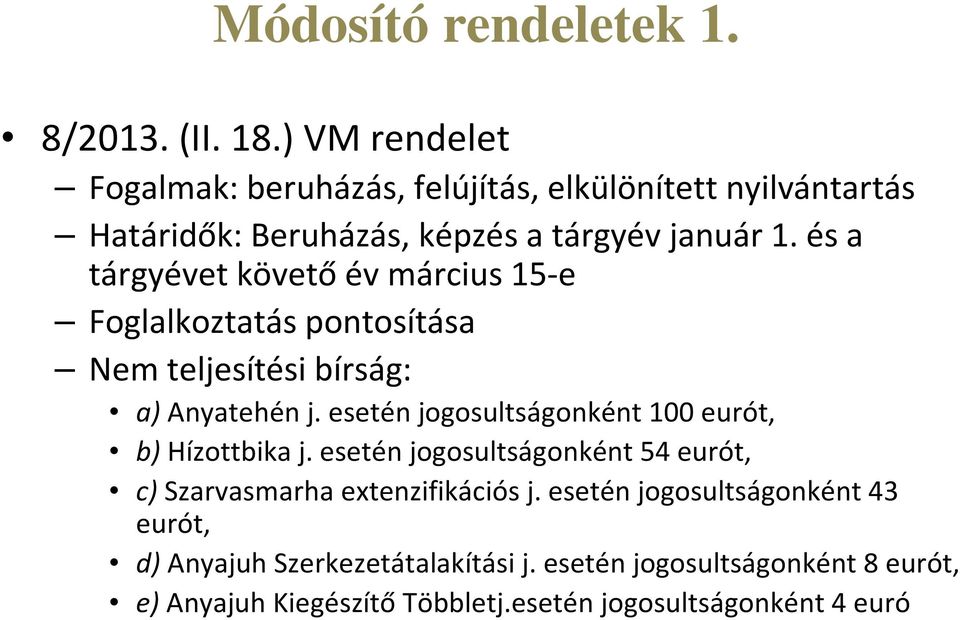 és a tárgyévet követő év március 15-e Foglalkoztatás pontosítása Nem teljesítési bírság: a) Anyatehén j.