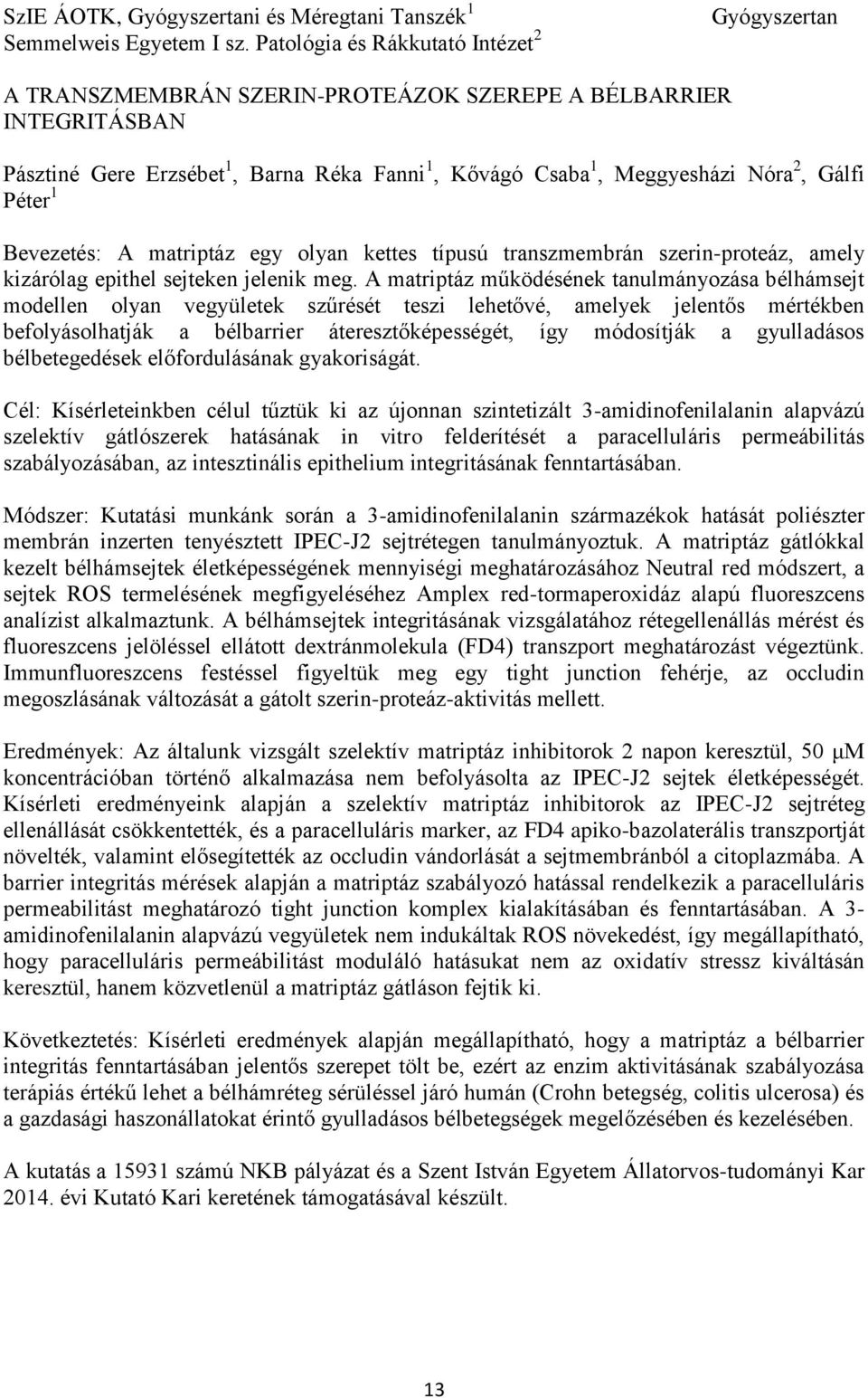 Gálfi Péter 1 Bevezetés: A matriptáz egy olyan kettes típusú transzmembrán szerin-proteáz, amely kizárólag epithel sejteken jelenik meg.