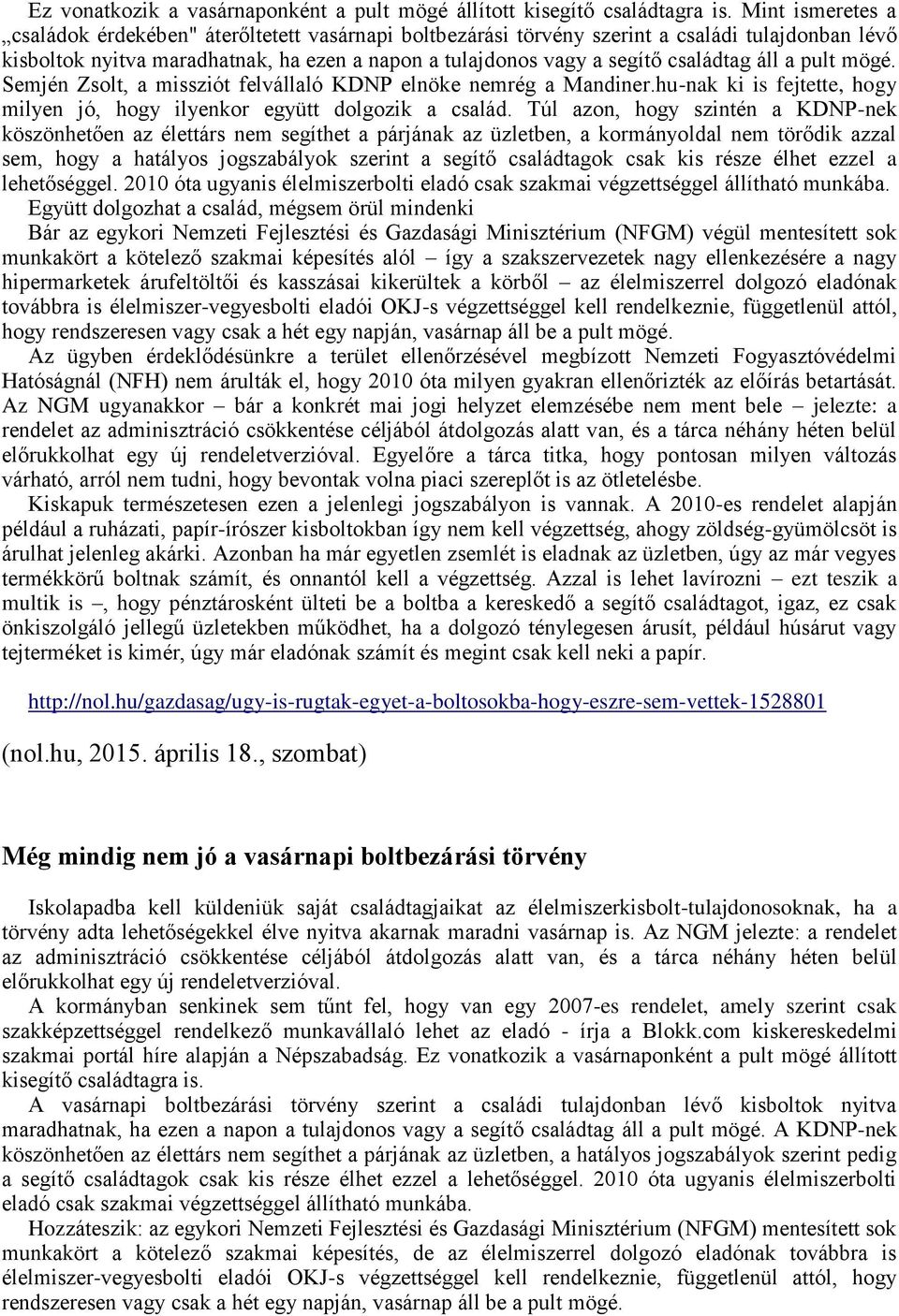 áll a pult mögé. Semjén Zsolt, a missziót felvállaló KDNP elnöke nemrég a Mandiner.hu-nak ki is fejtette, hogy milyen jó, hogy ilyenkor együtt dolgozik a család.