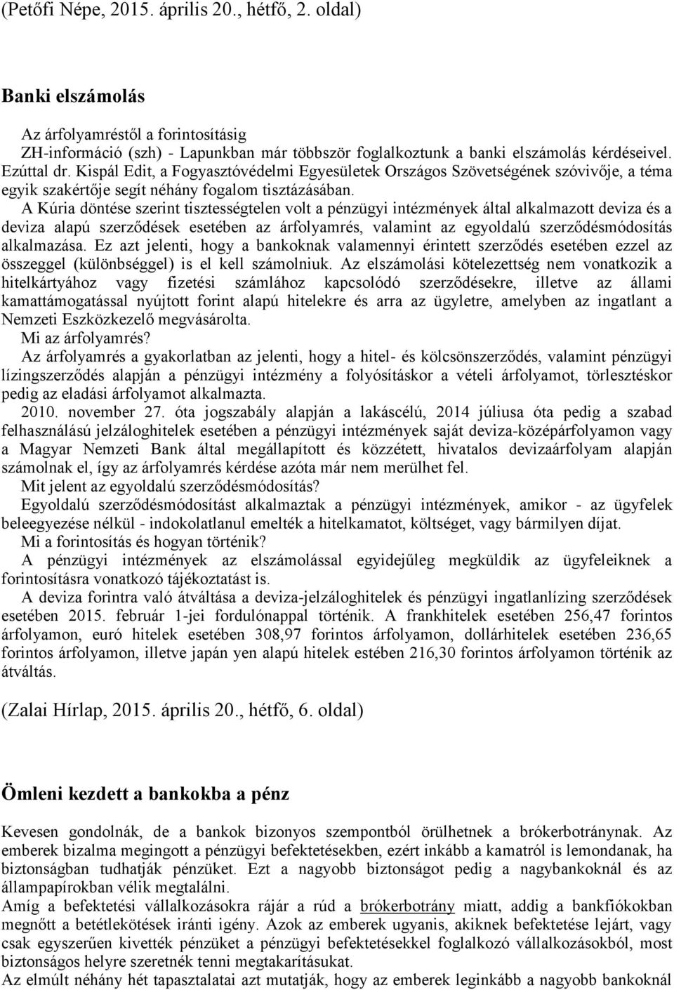 A Kúria döntése szerint tisztességtelen volt a pénzügyi intézmények által alkalmazott deviza és a deviza alapú szerződések esetében az árfolyamrés, valamint az egyoldalú szerződésmódosítás