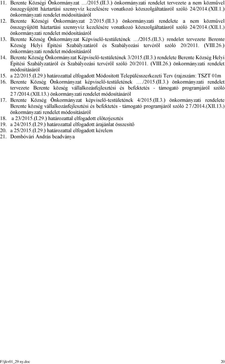 Berente Község Önkormányzat Képviselő-testületének /2015.(II.3.) rendelet tervezete Berente Község Helyi Építési Szabályzatáról és Szabályozási tervéről szóló 20/2011. (VIII.26.