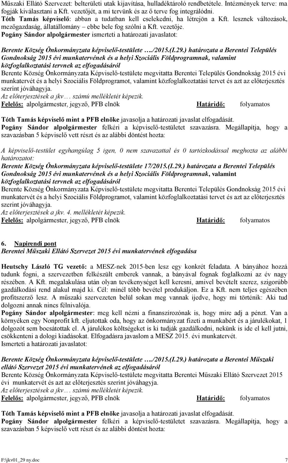 Pogány Sándor alpolgármester ismerteti a határozati javaslatot: Berente Község Önkormányzata képviselő-testülete./2015.(i.29.